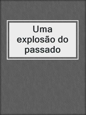 cover image of Uma explosão do passado