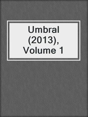 cover image of Umbral (2013), Volume 1