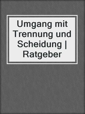 cover image of Umgang mit Trennung und Scheidung | Ratgeber