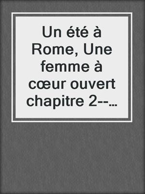 cover image of Un été à Rome, Une femme à cœur ouvert chapitre 2--Une nouvelle érotique