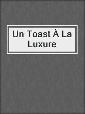 Un Toast À La Luxure