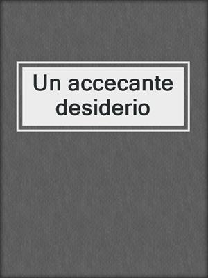 cover image of Un accecante desiderio