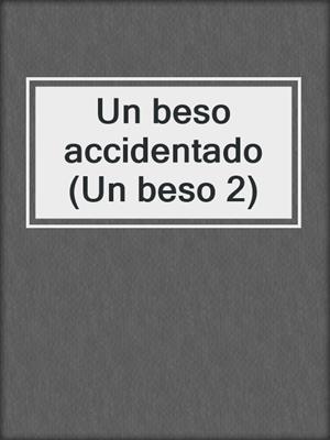 cover image of Un beso accidentado (Un beso 2)