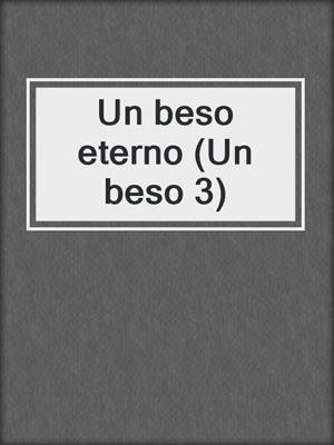 cover image of Un beso eterno (Un beso 3)
