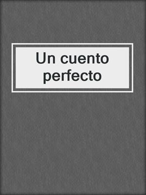 cover image of Un cuento perfecto