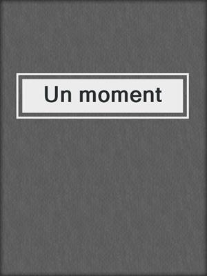 cover image of Un moment
