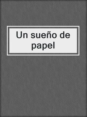 cover image of Un sueño de papel