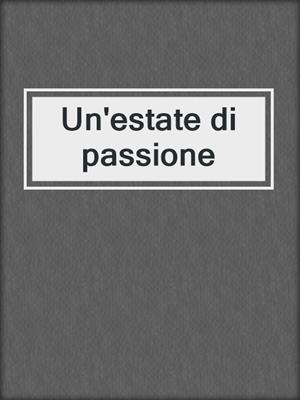 cover image of Un'estate di passione