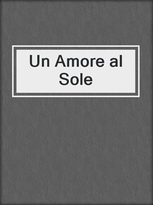 cover image of Un Amore al Sole