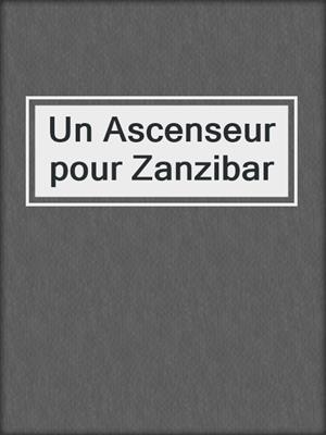 cover image of Un Ascenseur pour Zanzibar