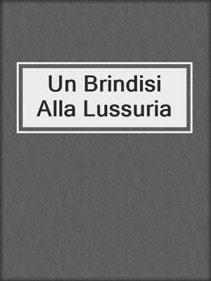 Un Brindisi Alla Lussuria