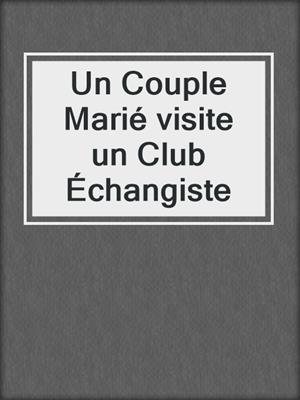 cover image of Un Couple Marié visite un Club Échangiste