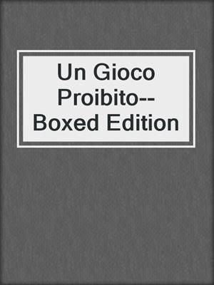 cover image of Un Gioco Proibito--Boxed Edition