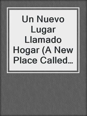 Un Nuevo Lugar Llamado Hogar (A New Place Called Home)