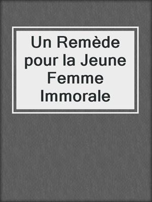 cover image of Un Remède pour la Jeune Femme Immorale