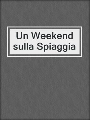 cover image of Un Weekend sulla Spiaggia