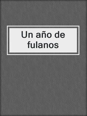 cover image of Un año de fulanos