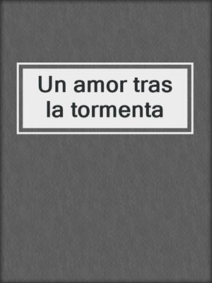 cover image of Un amor tras la tormenta