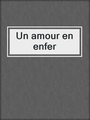 cover image of Un amour en enfer