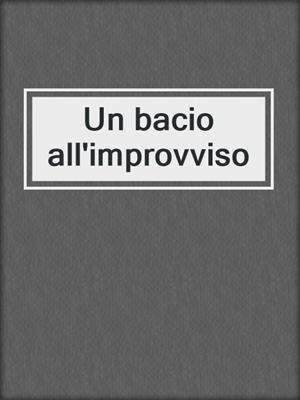 cover image of Un bacio all'improvviso