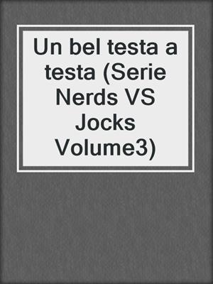 cover image of Un bel testa a testa (Serie Nerds VS Jocks Volume3)