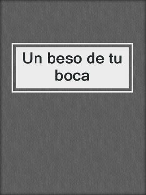 cover image of Un beso de tu boca