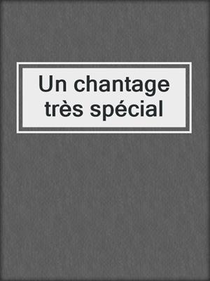cover image of Un chantage très spécial