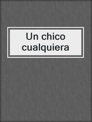 cover image of Un chico cualquiera