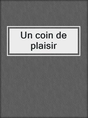 cover image of Un coin de plaisir