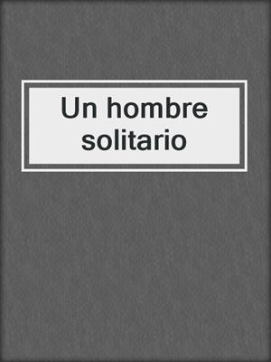 cover image of Un hombre solitario