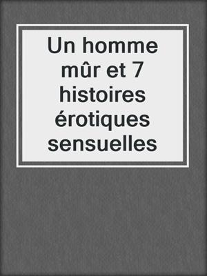 cover image of Un homme mûr et 7 histoires érotiques sensuelles