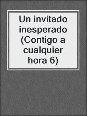 cover image of Un invitado inesperado (Contigo a cualquier hora 6)