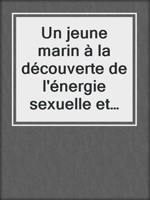 cover image of Un jeune marin à la découverte de l'énergie sexuelle et amoureuse--Tome II