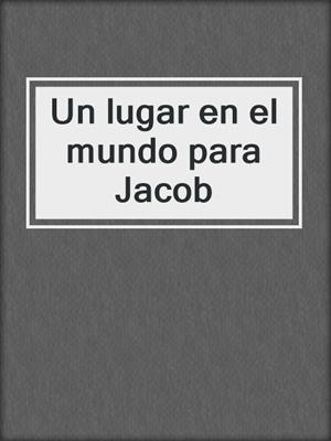 cover image of Un lugar en el mundo para Jacob