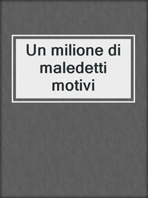 cover image of Un milione di maledetti motivi