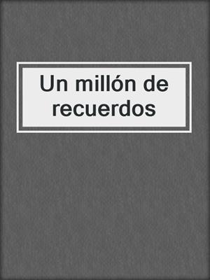 cover image of Un millón de recuerdos