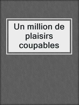 cover image of Un million de plaisirs coupables