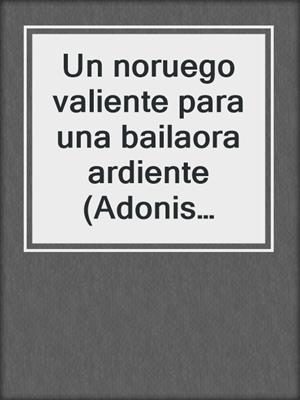 cover image of Un noruego valiente para una bailaora ardiente (Adonis tours 3)