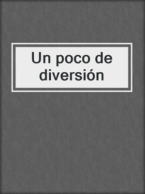cover image of Un poco de diversión