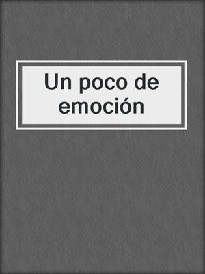 cover image of Un poco de emoción
