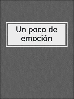 cover image of Un poco de emoción