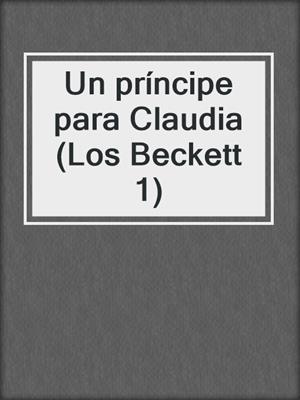 cover image of Un príncipe para Claudia (Los Beckett 1)