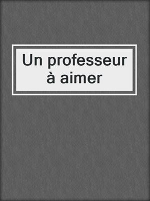 cover image of Un professeur à aimer