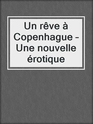 cover image of Un rêve à Copenhague – Une nouvelle érotique