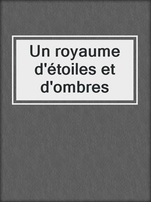 cover image of Un royaume d'étoiles et d'ombres