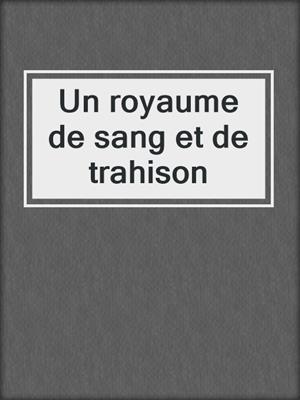 cover image of Un royaume de sang et de trahison