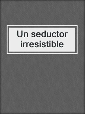 Un seductor irresistible