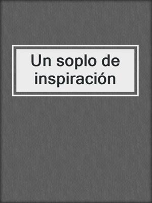 cover image of Un soplo de inspiración