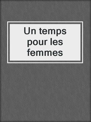 cover image of Un temps pour les femmes