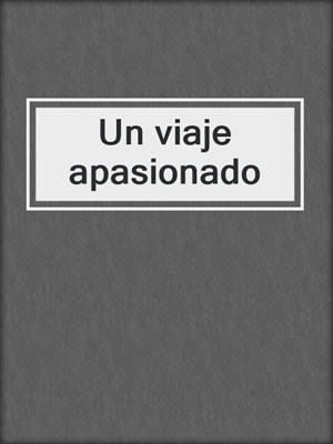 cover image of Un viaje apasionado